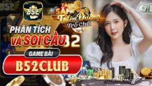 B52CLUB không giới hạn cho người đam mê chiến thắng